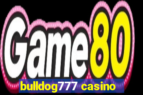 bulldog777 casino