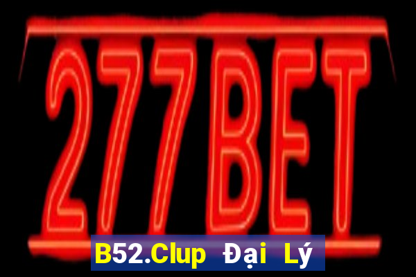 B52.Clup Đại Lý Cấp 1 Game Bài