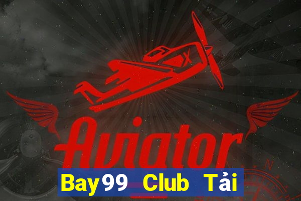 Bay99 Club Tải Game Bài Đổi Thưởng