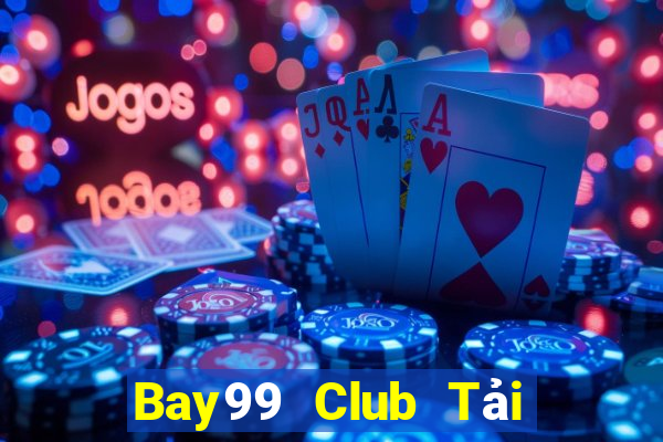 Bay99 Club Tải Game Bài Đổi Thưởng