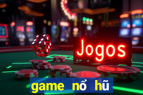 game nổ hũ mới 2021