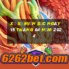 xổ số miền bắc ngày 15 tháng 04 năm 2024