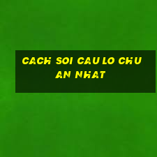 cach soi cau lo chuan nhat