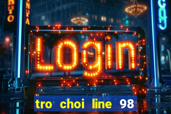 tro choi line 98 truc tuyen mien phi