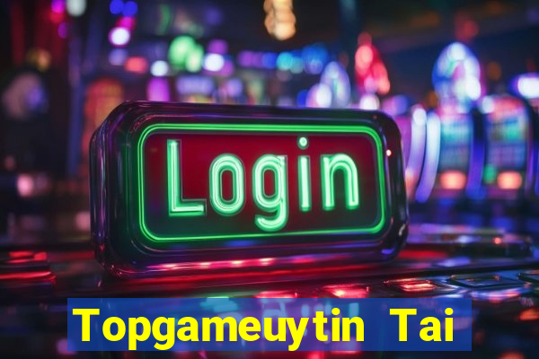 Topgameuytin Tai Game Bài Đổi Thưởng Uy Tín