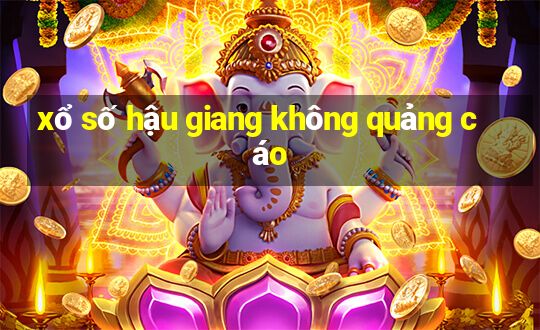 xổ số hậu giang không quảng cáo