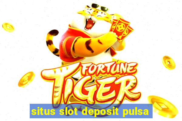 situs slot deposit pulsa