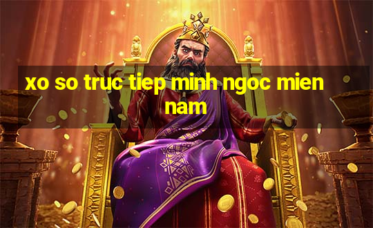 xo so truc tiep minh ngoc mien nam