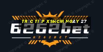 Trực tiếp XSHCM ngày 27