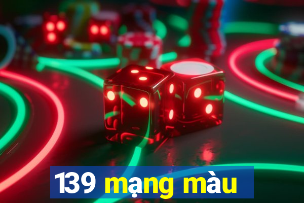 139 mạng màu