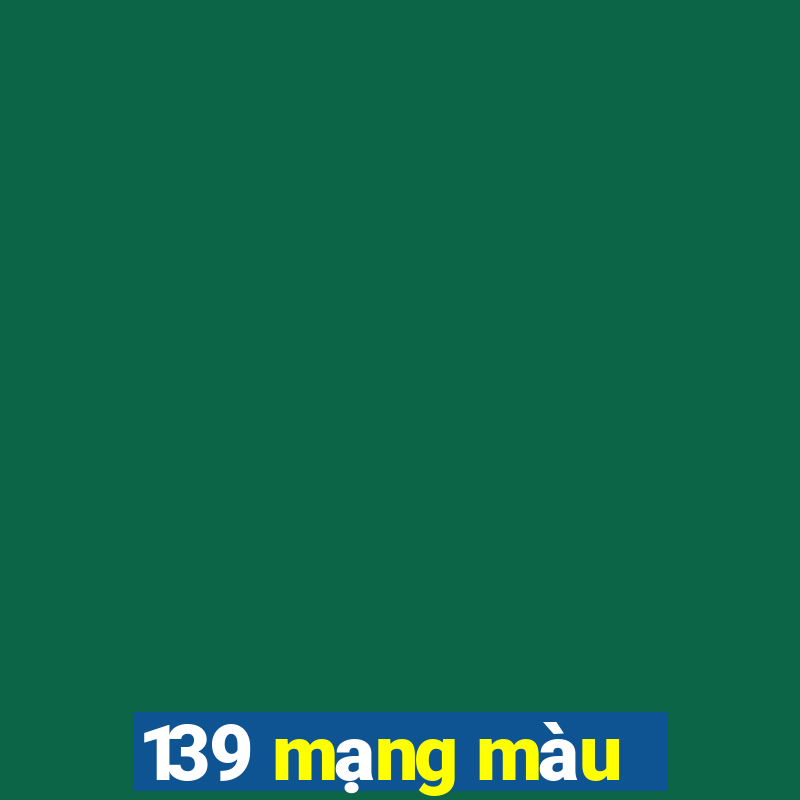 139 mạng màu