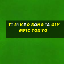 tỷ lệ kèo bóng đá olympic tokyo