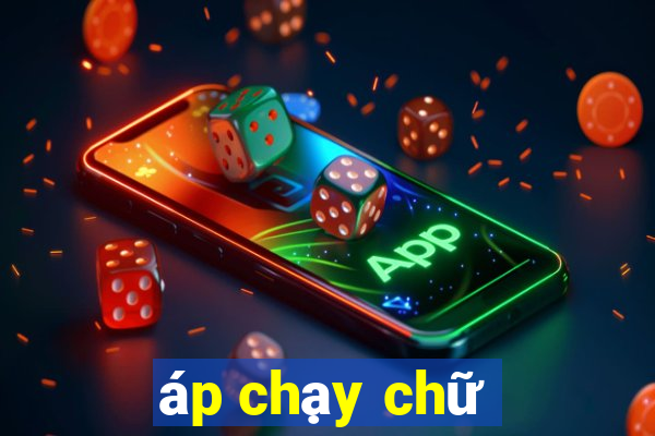 áp chạy chữ