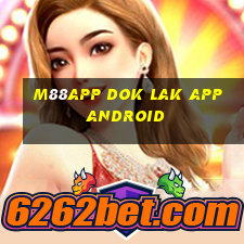 M88app Dok Lak app Android