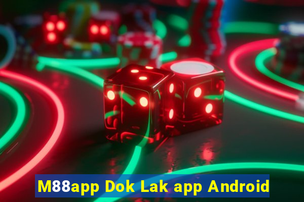 M88app Dok Lak app Android