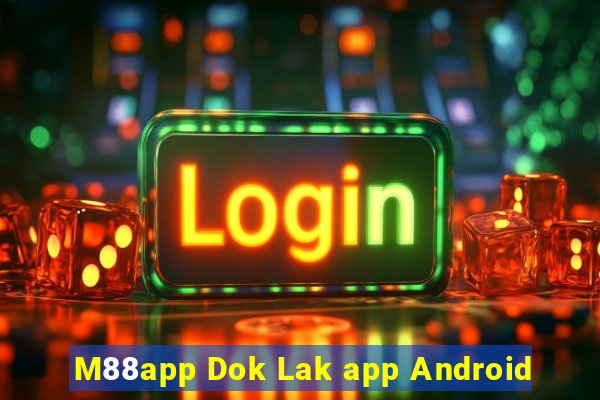 M88app Dok Lak app Android