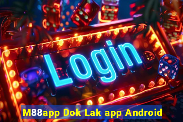 M88app Dok Lak app Android