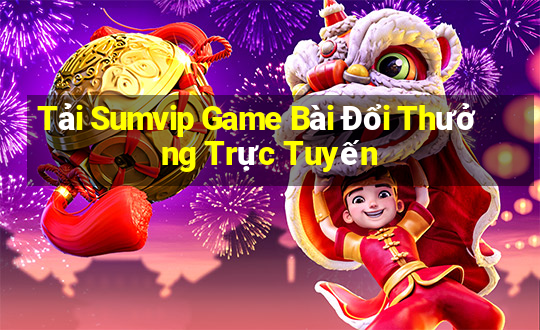 Tải Sumvip Game Bài Đổi Thưởng Trực Tuyến