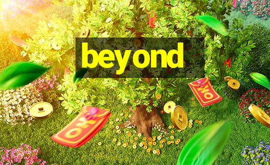 beyond