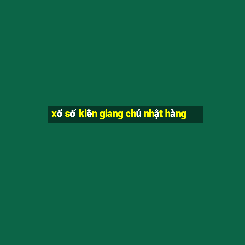 xổ số kiên giang chủ nhật hàng