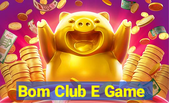 Bom Club E Game