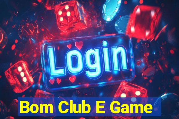 Bom Club E Game