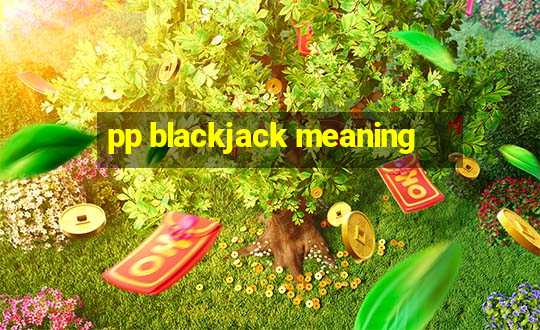 pp blackjack meaning