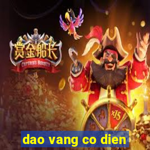 dao vang co dien