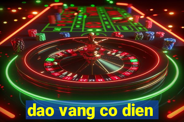 dao vang co dien