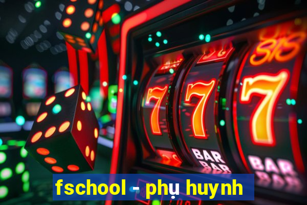 fschool - phụ huynh