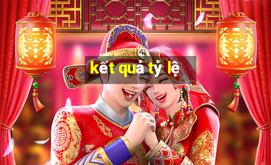 kết quả tỷ lệ