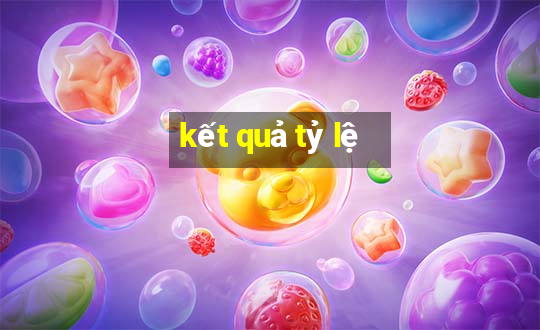 kết quả tỷ lệ