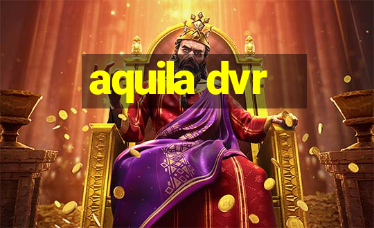 aquila dvr