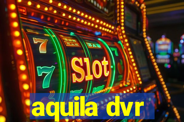 aquila dvr