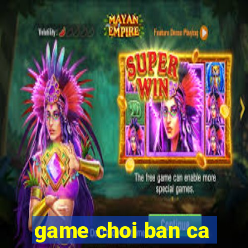 game choi ban ca