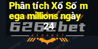 Phân tích Xổ Số mega millions ngày 24