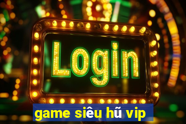 game siêu hũ vip