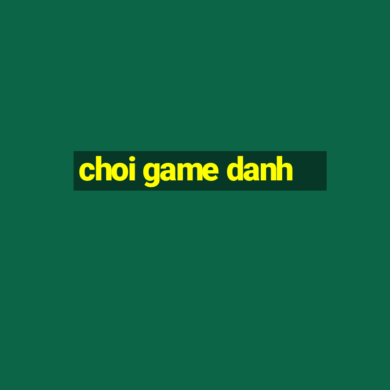 choi game danh