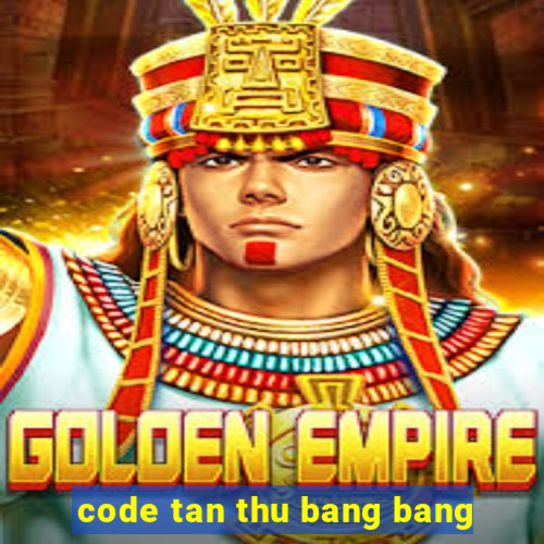 code tan thu bang bang