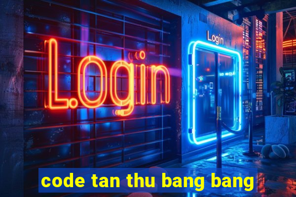 code tan thu bang bang