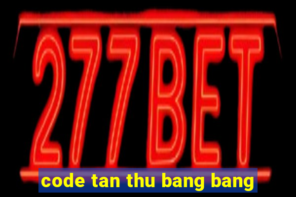 code tan thu bang bang