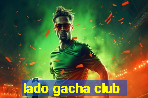 lado gacha club