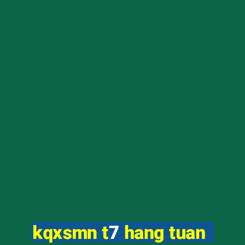 kqxsmn t7 hang tuan