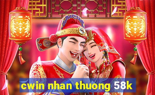 cwin nhan thuong 58k