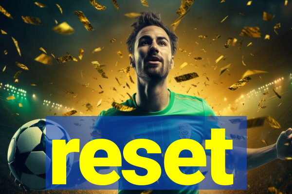 reset