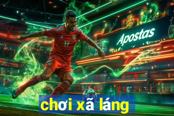 chơi xã láng