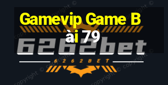 Gamevip Game Bài 79