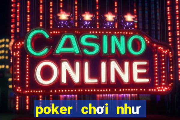 poker chơi như thế nào