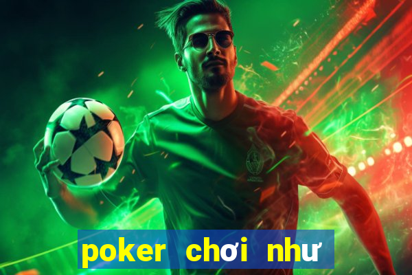 poker chơi như thế nào