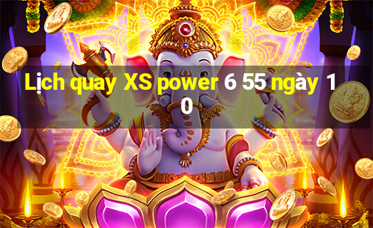 Lịch quay XS power 6 55 ngày 10